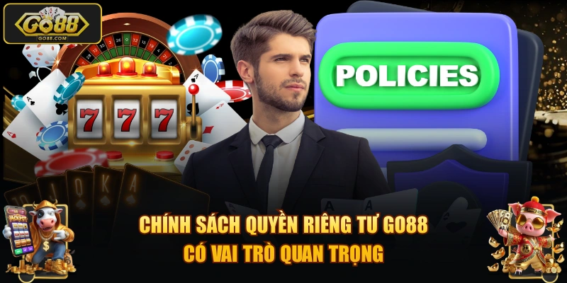 Chính sách quyền riêng tư GO88 có vai trò quan trọng