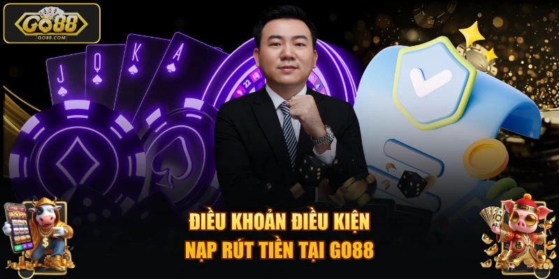 Điều khoản điều kiện nạp rút tiền tại GO88