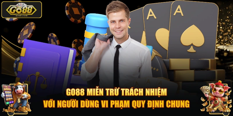 GO88 miễn trừ trách nhiệm với người dùng vi phạm quy định chung