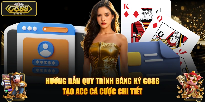 Hướng dẫn quy trình đăng ký GO88 tạo acc cá cược chi tiết