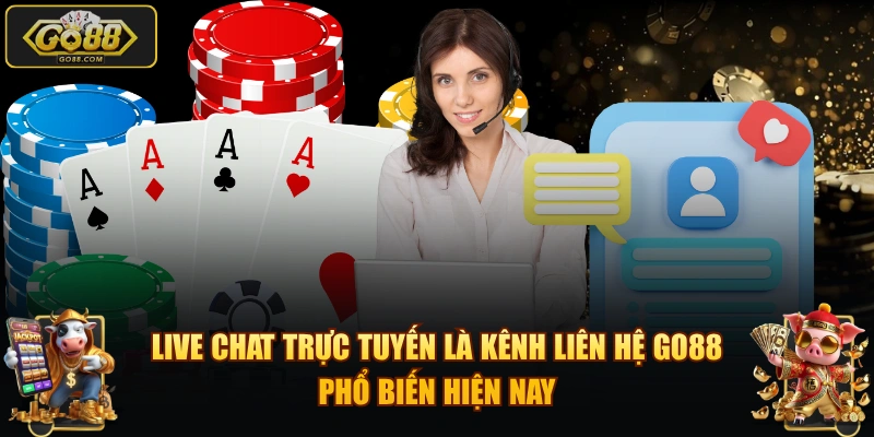 Live Chat trực tuyến là kênh liên hệ GO88 phổ biến hiện nay