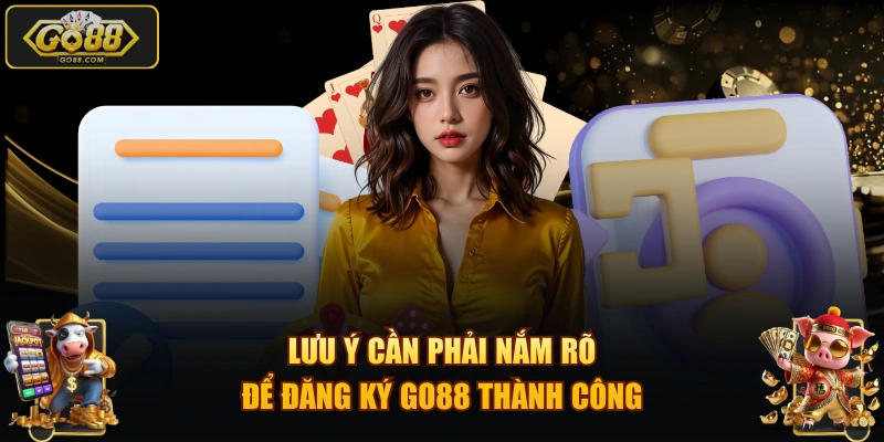 Lưu ý cần phải nắm rõ để đăng ký GO88 thành công