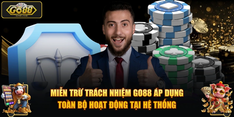 Miễn trừ trách nhiệm GO88 áp dụng toàn bộ hoạt động tại hệ thống
