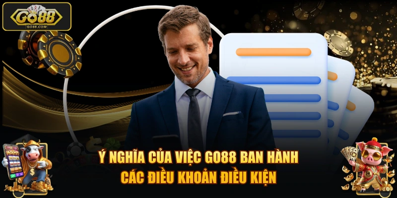 Ý nghĩa của việc GO88 ban hành các điều khoản điều kiện